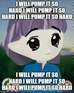 I WILL PUMP IT SO HARD